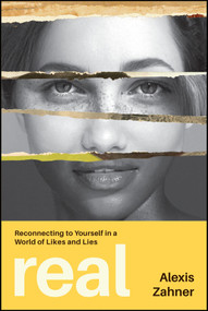 Real (Reconnecting to Yourself in a World of Likes and Lies) by Alexis Zahner, 9781394445691