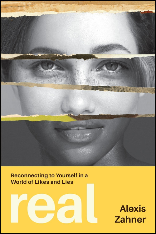 Real (Reconnecting to Yourself in a World of Likes and Lies) by Alexis Zahner, 9781394445691