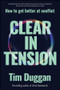 Clear In Tension (How to Get Better at Conflict) by Tim Duggan, 9781394389278