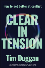 Clear In Tension (How to Get Better at Conflict) by Tim Duggan, 9781394389278