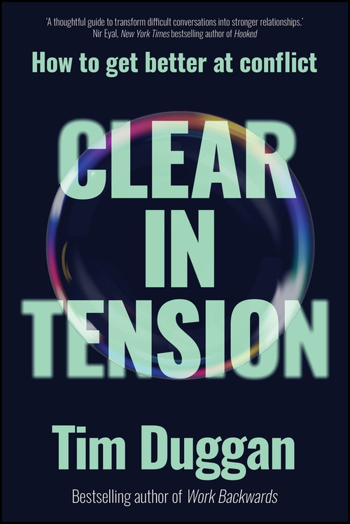 Clear In Tension (How to Get Better at Conflict) by Tim Duggan, 9781394389278