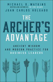 The Archer's Advantage by Michael D. Watkins, Juan-Carlos Holgado, 9781394415328