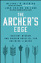 The Archer's Advantage (Ancient Wisdom and Modern Practice for Business Leaders) by Michael D. Watkins, Juan-Carlos Holgado, 9781394415328