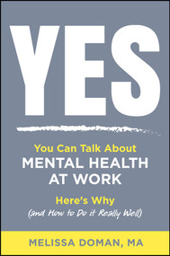 Yes, You Can Talk About Mental Health at Work (Here's Why and How to Do it Really Well) by Melissa Doman, 9781394453610
