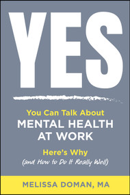 Yes, You Can Talk About Mental Health at Work (Here's Why and How to Do it Really Well) by Melissa Doman, 9781394453610