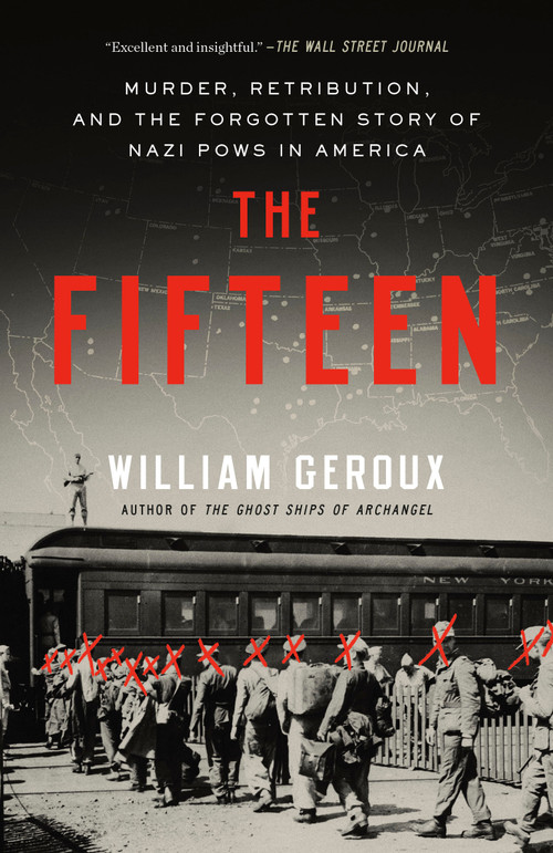 The Fifteen (Murder, Retribution, and the Forgotten Story of Nazi POWs in America) by William Geroux, 9780593594278