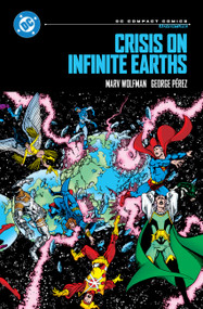 Crisis on Infinite Earths: DC Compact Comics Edition by Marv Wolfman, George Perez, Jerry Ordway, Dick Giordano, 9781799509608