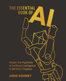 The Essential Book of AI (Master the Mysteries of Artificial Intelligence in 12 Short Chapters) by Anne Rooney, 9781398858022