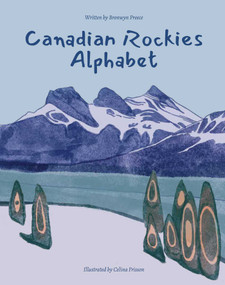 Canadian Rockies Alphabet by Bronwyn Preece, Celina Frisson, 9781772291131