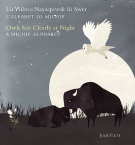 Owls See Clearly at Night/Lii Yiiboo Nayaapiwak lii Swer by Julie  Flett, 9781897476284