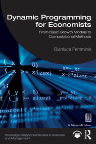 Dynamic Programming for Economists (From Basic Growth Models to Computational Methods) by Gianluca Femminis, 9781041303398