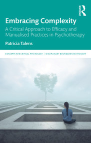 Embracing Complexity (A Critical Approach to Efficacy and Manualised Practices in Psychotherapy) by Patricia Talens, 9781041096887