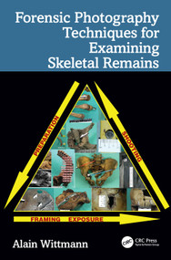 Forensic Photography Techniques for Examining Skeletal Remains by Alain Wittmann, 9781041292760