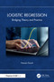 Logistic Regression (Bridging Theory and Practice) by Hassan Doosti, 9781041248118