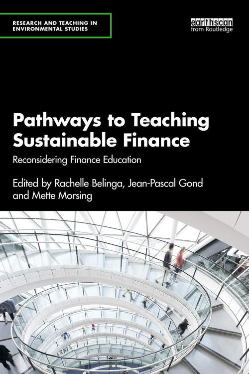 Pathways to Teaching Sustainable Finance (Reconsidering Finance Education) by Rachelle Belinga, Jean-Pascal Gond, Mette Morsing, 9781032843100