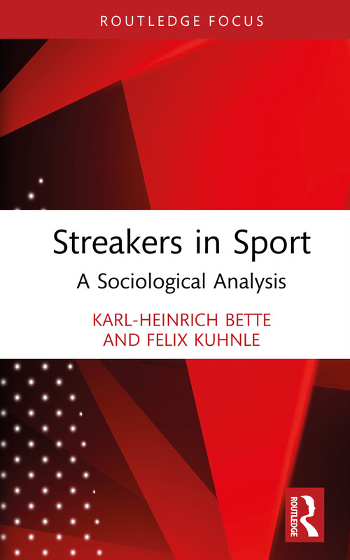 Streakers in Sport (A Sociological Analysis) by Karl-Heinrich Bette, Felix Kühnle, 9781041289975
