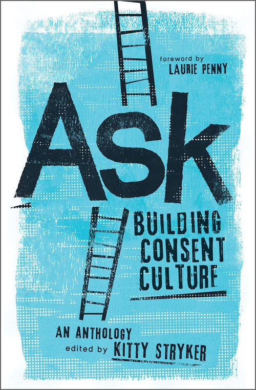 Ask (Building Consent Culture) by Kitty Stryker, Carol Queen, Laurie Penny, 9781944934255
