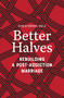Better Halves (Rebuilding a Post-Addiction Marriage) by Christopher Dale, 9781778242045
