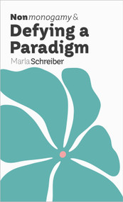 Nonmonogamy and Defying a Paradigm (A More Than Two Essentials Guide) by Marla Schreiber, 9781990869761