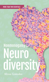 Nonmonogamy and Neurodiversity (A More Than Two Essentials Guide) by Alyssa Gonzalez, 9781990869136