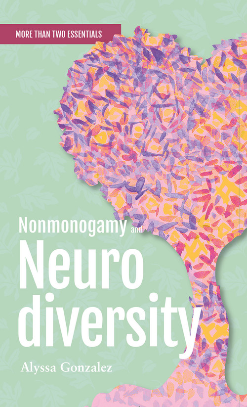 Nonmonogamy and Neurodiversity (A More Than Two Essentials Guide) by Alyssa Gonzalez, 9781990869136