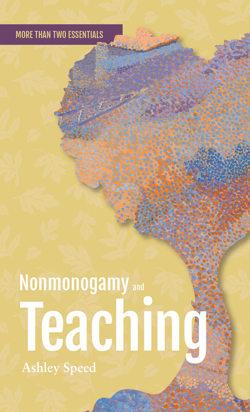Nonmonogamy and Teaching (A More Than Two Essentials Guide) by Ashley Speed, 9781990869198