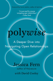 Polywise (A Deeper Dive into Navigating Open Relationships) by Jessica Fern, David Cooley, Carrie Jenkins, 9781990869143