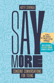 Say More (Consent Conversations for Teens) by Kitty Stryker, Heather Corinna, 9781990869518