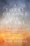 A Total Change of Heart (Dialogues with an Evolutionary Mystic) by Andrew Harvey, Mark Matousek, 9781966608769