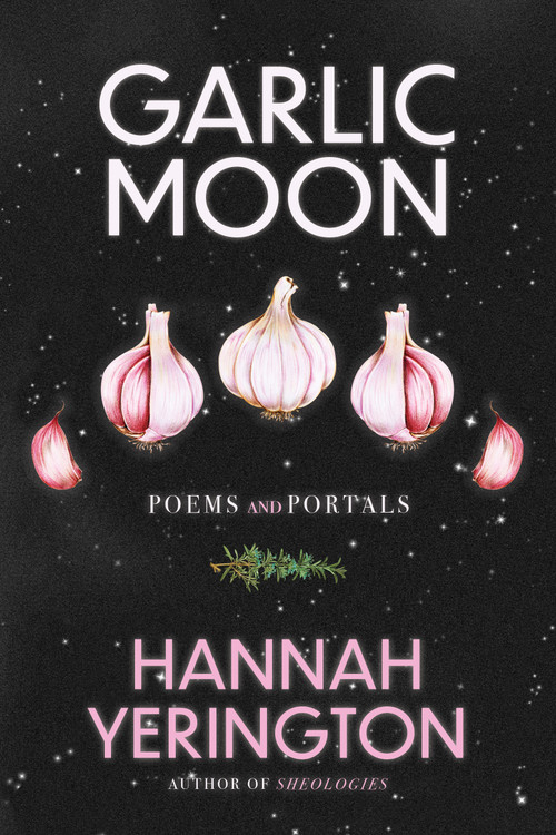Garlic Moon (Poems and Portals) by Hannah Yerington, 9781966608721
