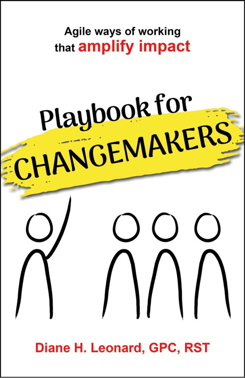 Playbook for Changemakers (Agile ways of working that amplify impact) by Diane H. Leonard GPC, RST, 9781805760474