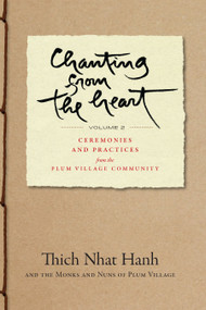 Chanting from the Heart Vol II (Ceremonies and Practices from the Plum Village Community) by Thich Nhat Hanh, 9781952692390
