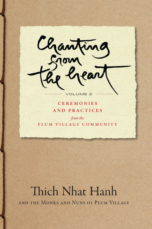 Chanting from the Heart Vol II (Ceremonies and Practices from the Plum Village Community) by Thich Nhat Hanh, 9781952692390
