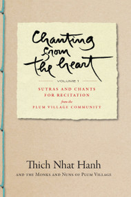Chanting from the Heart Vol I (Sutras and Chants for Recitation from the Plum Village Community) by Thich Nhat Hanh, 9781952692376