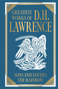 Greatest Works of D.H. Lawrence (Sons and Lovers; The Rainbow) [Deluxe Hardbound Classic] - Psychological Novels of Love And Desire / British by D.H. Lawrence, 9789358561616