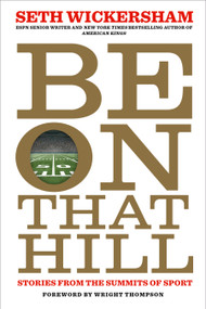 Be on That Hill (Stories from the Summits of Sport) by Seth Wickersham, Wright Thompson, 9781368099172