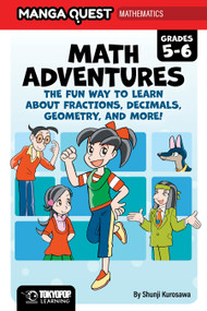 Manga Quest Math: Math Adventures for Grades 5-6: The Fun Way to Learn About Fractions, Decimals, and More! (Hardcover) by Shunji Kurosawa, 9781427889867