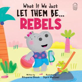 What If We Just Let Them Be...REBELS by Rituparna Ghosh, 9789370895829