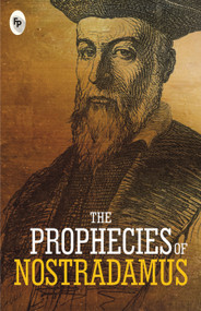 Prophecies of Nostradamus - Classics , The by Nostradamus, 9789388369732