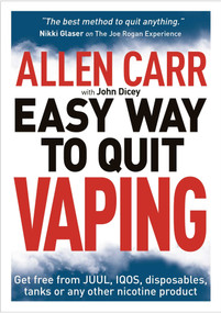 Allen Carr's Easy Way to Quit Vaping (Get Free from JUUL, IQOS, Disposables, Tanks or any other Nicotine Product) by Allen Carr, John Dicey, 9781398802476