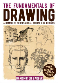 The Fundamentals of Drawing (A Complete Professional Course for Artists) by Barrington Barber, 9781398802490