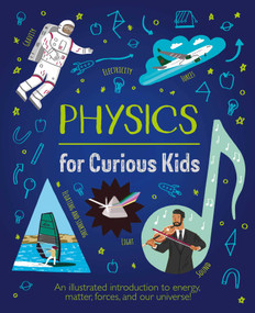 Physics for Curious Kids (An Illustrated Introduction to Energy, Matter, Forces, and Our Universe!) by Baker, 9781398803879