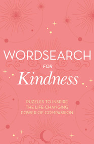 Wordsearch for Kindness (Puzzles to Inspire the Life-Changing Power of Compassion) by Eric Saunders, 9781398806016
