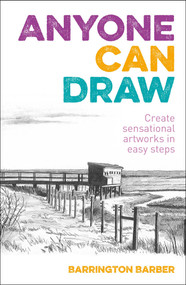 Anyone Can Draw (Create Sensational Artworks in Easy Steps) by Barrington Barber, 9781398808492