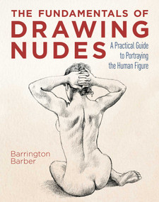 The Fundamentals of Drawing Nudes (A Practical Guide to Portraying the Human Figure) by Barrington Barber, Barrington Barber, 9781398808690