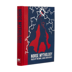 Norse Mythology (Tales of the Gods, Sagas and Heroes) by Mary Litchfield, Sarah Powers Bradish, Abbie Farewell Brown, William Morris, Edward Ernest Kellett, 9781398808799
