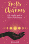 Spells & Charms (The Complete Guide to Magical Enchantments) by Pamela Ball, 9781398809307