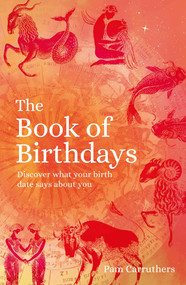 The Book of Birthdays (Discover What Your Birth Date Says about You) by Pam Carruthers, 9781398809338