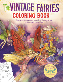 The Vintage Fairies Coloring Book (More than 40 Enchanting Images to Color and Treasure) by Margaret Tarrant, Arthur Rackham, Warwick Goble, 9781398809604