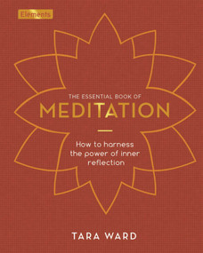The Essential Book of Meditation (How to Harness the Power of Inner Reflection) by Tara Ward, 9781398813434